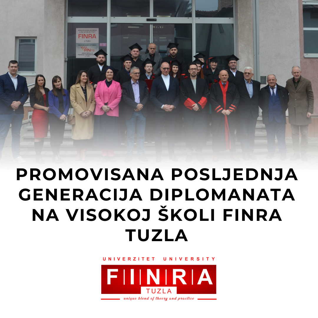 PROMOVISANA POSLJEDNJA GENERACIJA DIPLOMANATA NA VISOKOJ ŠKOLI FINRA TUZLA