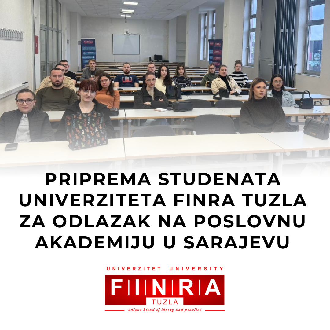 PRIPREMA STUDENATA UNIVERZITETA FINRA TUZLA ZA ODLAZAK NA POSLOVNU AKADEMIJU U SARAJEVU